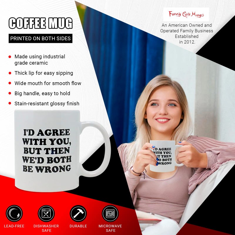 Funny Guy Mugs I'd Agree With You But Then Ceramic Coffee Mug - 11oz - Ideal Funny Coffee Mug for Women and Men - Hilarious Novelty Coffee Cup with Witty Sayings - Image 2